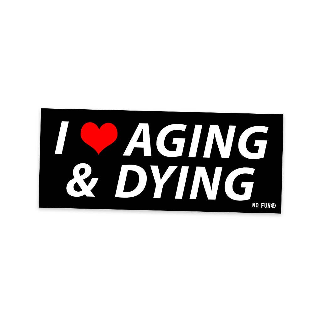 "Aging & Dying" Bumper Sticker