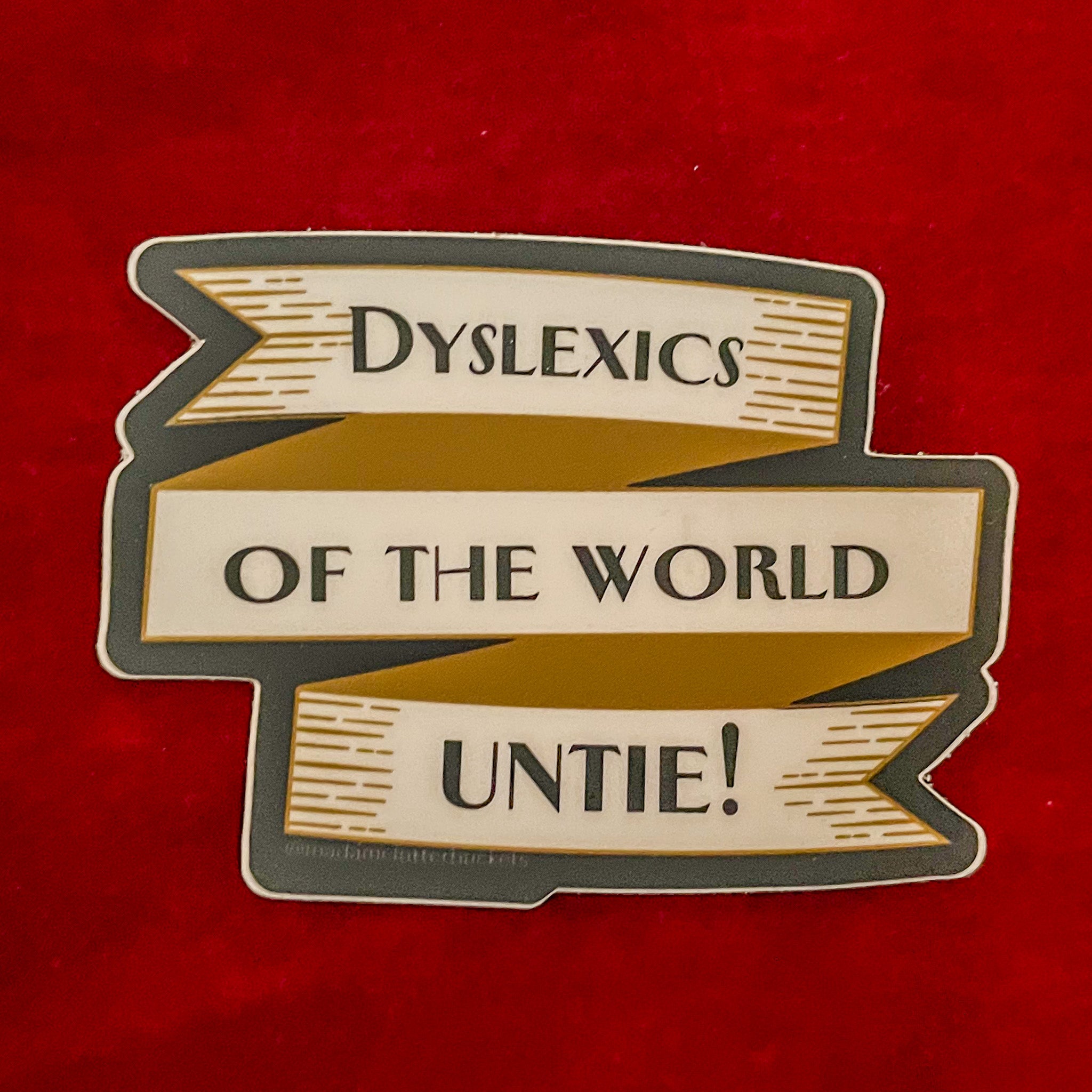 Dyslexics of the World Untie! Sticker