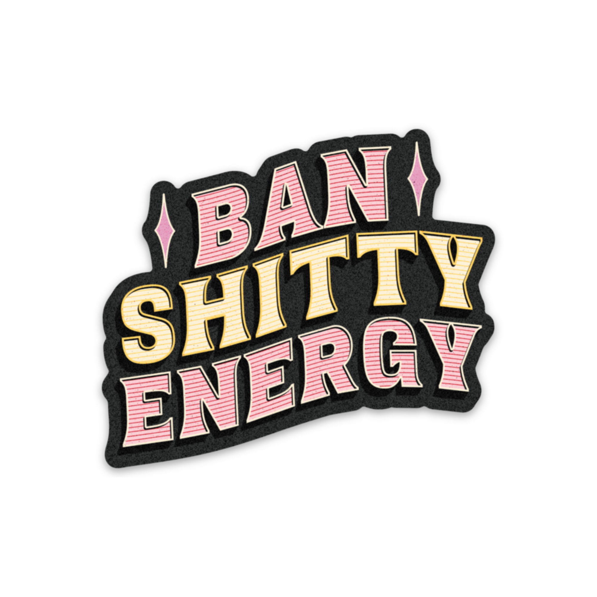 Ban Shitty Energy Sticker (funny, self care)