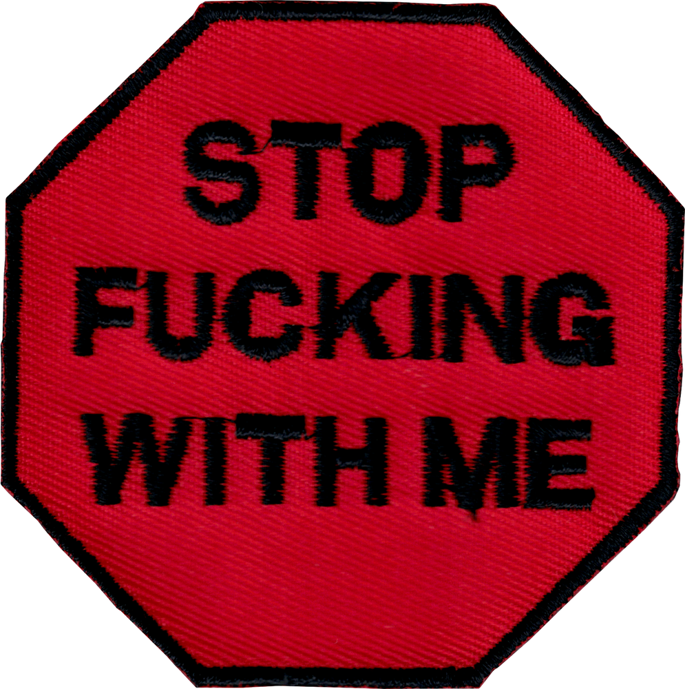 Patch - "Stop Fucking With Me" - Red Road Sign