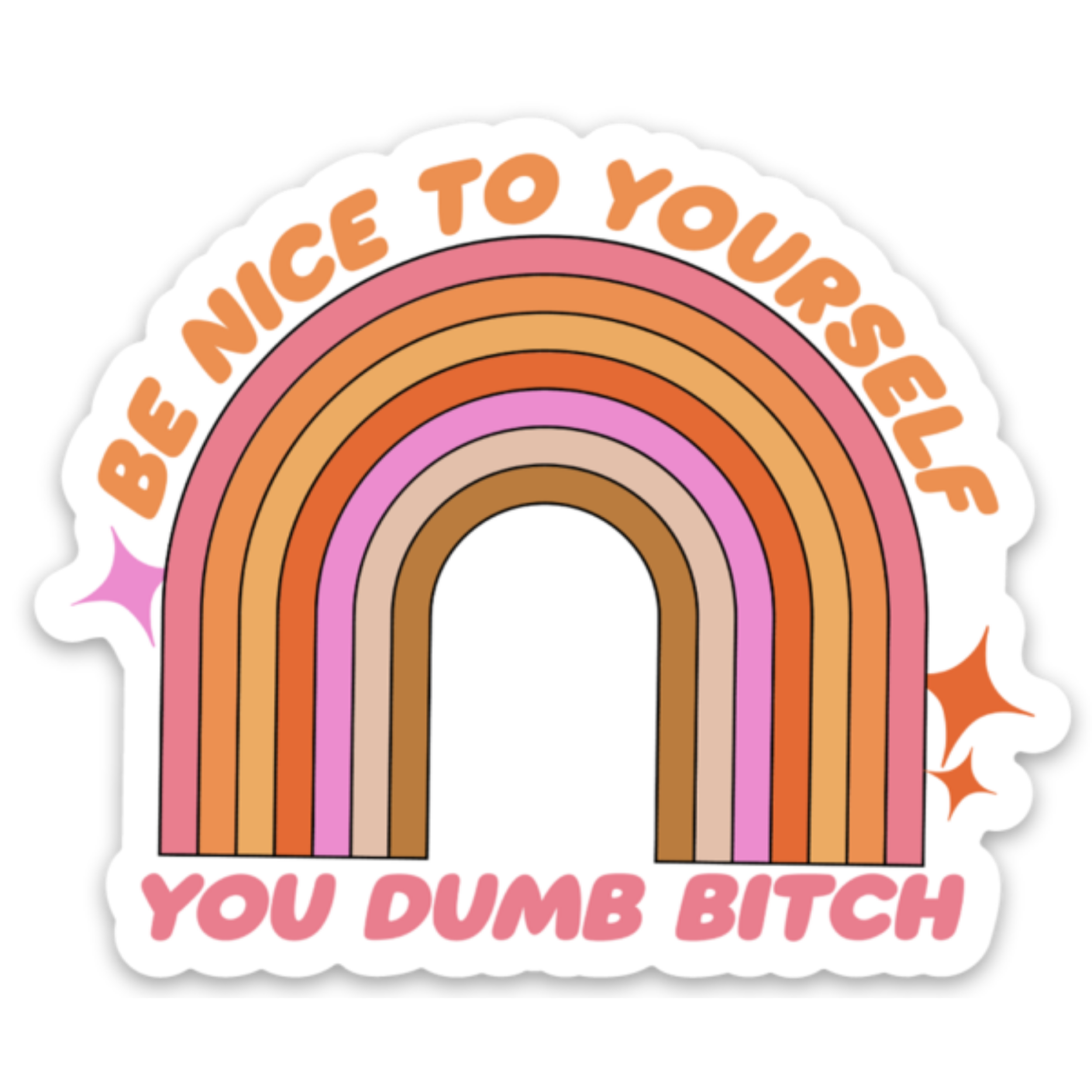 Be Nice To Yourself You Dumb B*tch Sticker (funny)